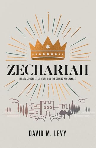 Zechariah: Israel?s Prophetic Futur...