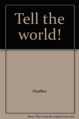 Tell the world! (9780915541324) by Heather