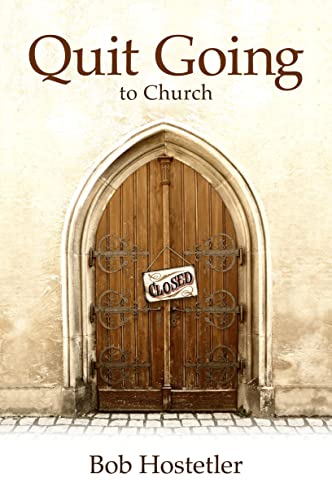 Quit Going to Church (9780915547708) by Bob Hostetler