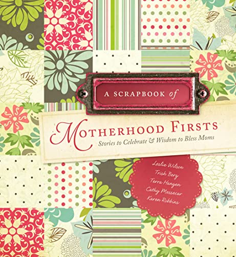 Imagen de archivo de A Scrapbook of Motherhood Firsts: Stories to Celebrate and Wisdom to Bless Moms a la venta por HPB-Red