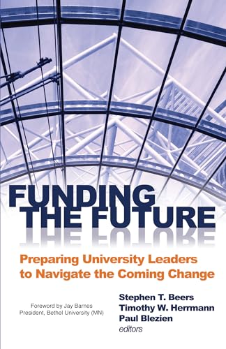 Stock image for Funding the Future: Preparing University Leaders to Navigate the Coming Change for sale by Once Upon A Time Books