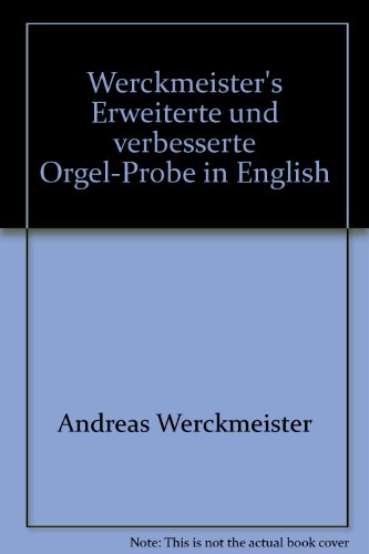 Werckmeister's Erweiterte und Verbesserte Orgelprobe in English.