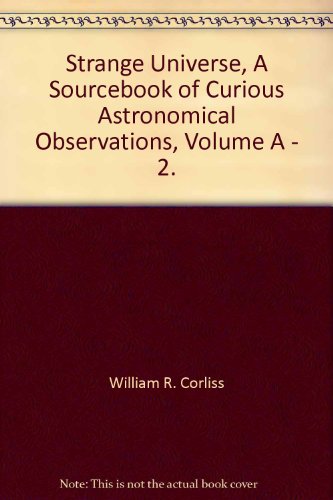 Beispielbild fr Strange Universe, A Sourcebook of Curious Astronomical Observations, Volume A - 2. zum Verkauf von Veronica's Books