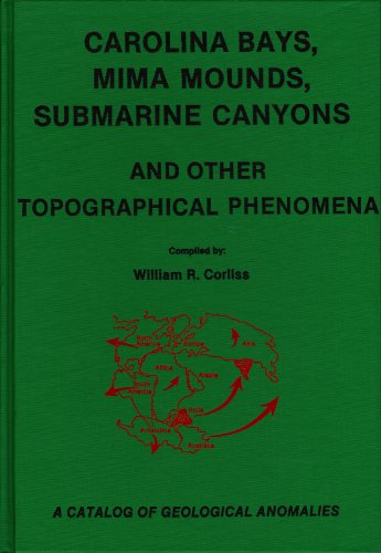 9780915554225: Carolina Bays, Mima Mounds, Submarine Canyons and Other Topographical Phenomena: A Catalog of Geological Anomalies