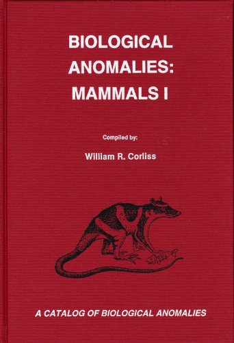 Biological Anomalies, Mammals I: A Catalog of Biological Anomalies (9780915554300) by Corliss, William R.; Corliss William R.