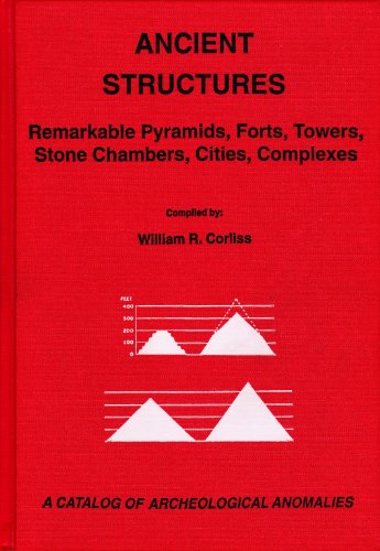 Ancient Structures: Remarkable Pyramids, Forts, Towers, Stone Chambers, Cities, Complexes (Catalo...