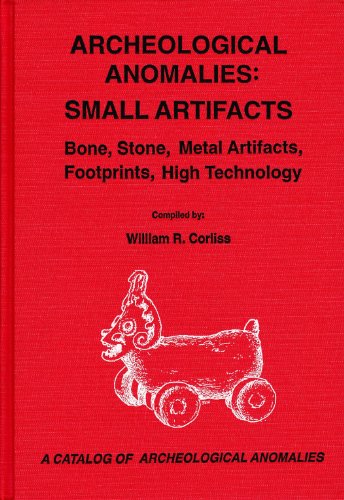 Archaeological Anomalies: Small Artifacts : Bone, Stone, Metal Artifacts, Footprints, High Techno...