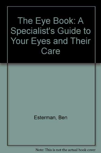 Imagen de archivo de The Eye Book: A Specialist's Guide to Your Eyes and Their Care a la venta por Basement Seller 101