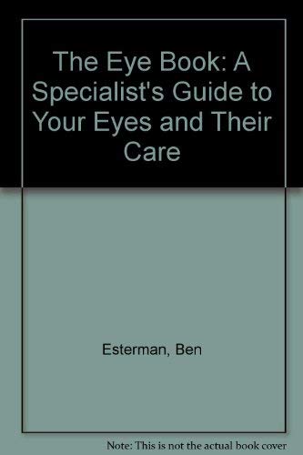 Stock image for The Eye Book: A Specialist's Guide to Your Eyes and Their Care for sale by Basement Seller 101