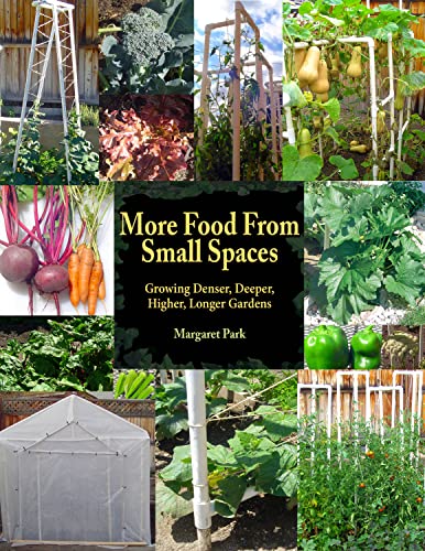Beispielbild fr More Food from Small Spaces : Growing Denser, Deeper, Higher, Longer Vegetable Gardens zum Verkauf von Better World Books