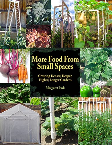 Imagen de archivo de More Food from Small Spaces : Growing Denser, Deeper, Higher, Longer Vegetable Gardens a la venta por Better World Books