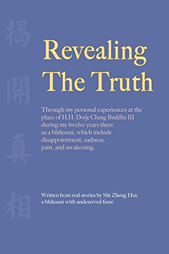 Stock image for Revealing the Truth: Through My Personal Experiences at the Place of H.h. Dorje Change Buddha III During My Twelve Years There As a Bhiksuni, Which Include Disappointment, for sale by Revaluation Books