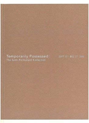 Beispielbild fr Temporarily Possessed: The Semi-Permanent Collection - September 15 - December 17, 1995. zum Verkauf von Powell's Bookstores Chicago, ABAA