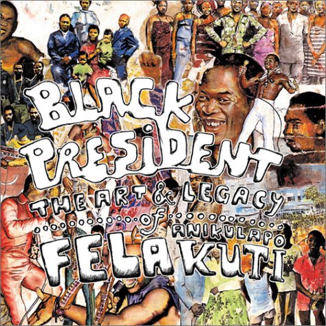 Stock image for Black President: The Art and Legacy of Fela Anikulapo-Kuti for sale by GoldBooks