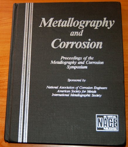 Imagen de archivo de Metallography and Corrosion: Proceedings of the Metallography and Corrosion Symposium a la venta por The Warm Springs Book Company