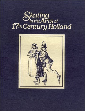 9780915577125: Skating in the arts of 17th century Holland: An exhibition honoring the 1987 World Figure Skating Championships, the Taft Museum, Cincinnati, Ohio, March 5-April 19, 1987