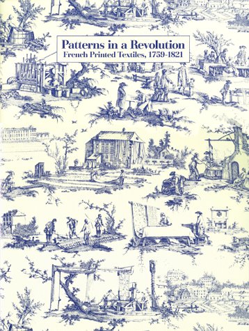 Imagen de archivo de Patterns in a Revolution: French Printed Textiles, 1759-1821 a la venta por Hennessey + Ingalls