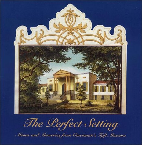 Imagen de archivo de The Perfect Setting: Menus and Memories from Cincinnati's Taft Museum a la venta por HPB-Emerald