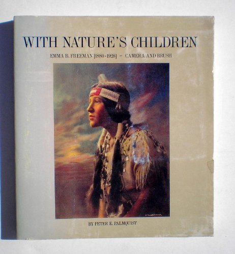 With nature's children: Emma B. Freeman, 1880-1928 - camera and brush (9780915580101) by [Freeman, Emma B.] Palmquist, Peter E.