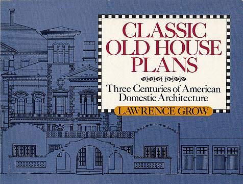 Beispielbild fr Classic Old House Plans: Three Centuries of American Domestic Architecture zum Verkauf von Half Price Books Inc.