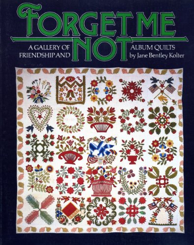 Stock image for Forget Me Not: A Gallery of Friendship and Album Quilts for sale by Emily's Books