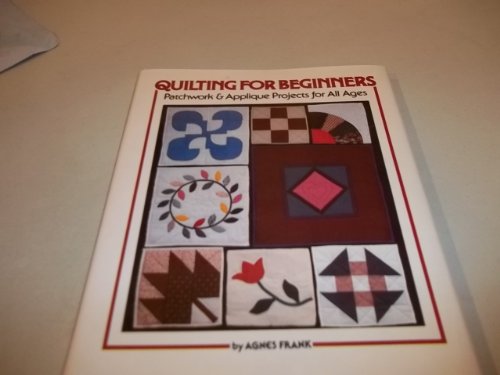 Stock image for Quilting for Beginners: Patchwork and Applique Projects for All Ages for sale by Wonder Book