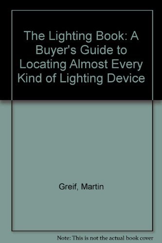 Imagen de archivo de The Lighting Book : A Buyer's Guide to Locating Almost Every Kind of Lighting Device a la venta por Better World Books