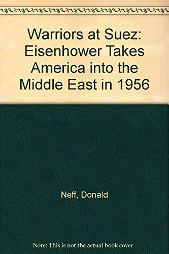 Stock image for Warriors at Suez: Eisenhower Takes America into the Middle East in 1956 for sale by HPB-Diamond