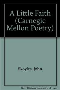 A Little Faith (Carnegie Mellon Poetry) (9780915604449) by Skoyles, John