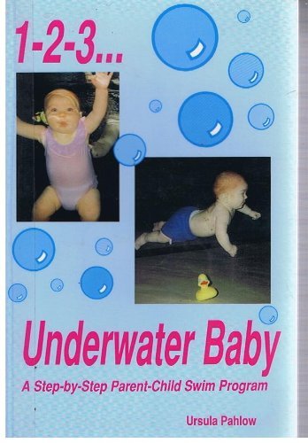 Stock image for 1-2-3 Underwater Baby: A Step-By-Step Parent-Child Swim Program for sale by ThriftBooks-Dallas