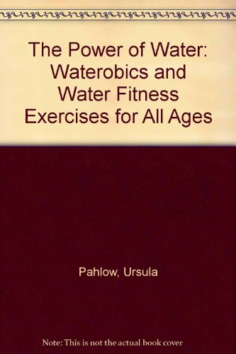 Beispielbild fr The Power of Water: Waterobics and Water Fitness Exercises for All Ages zum Verkauf von Wonder Book