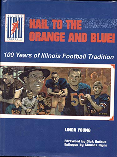 Hail to the Orange and Blue: 100 Years of Illinois Football Tradition (9780915611317) by Young, Linda