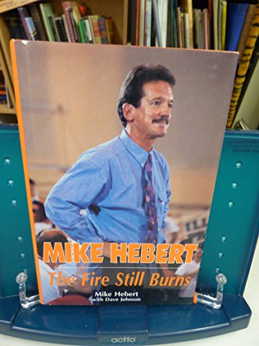 Imagen de archivo de Mike Hebert : The Fire Still Burns a la venta por Hay-on-Wye Booksellers