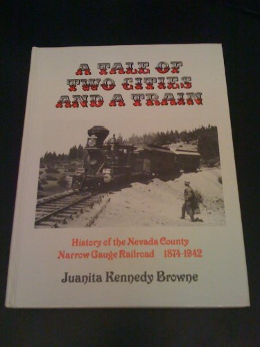 Beispielbild fr A Tale of Two Cities and a Train: History of the Nevada County Narrow Gauge Railroad zum Verkauf von Weller Book Works, A.B.A.A.