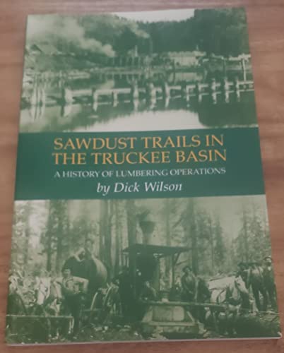Beispielbild fr Sawdust Trails in the Truckee Basin: A History of Lumbering Operations, 1856-1936 zum Verkauf von The Bookseller