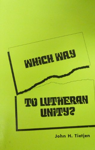 Which Way to Lutheran Unity ? A History of Efforts to Unite the Lutherans of America