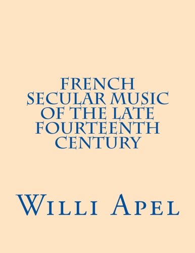French Secular Music of the Late Fourteenth Century (9780915651146) by Apel, Willi; Hindemith, Paul; Linker, Robert W.; Holmes Jr., Urban T.