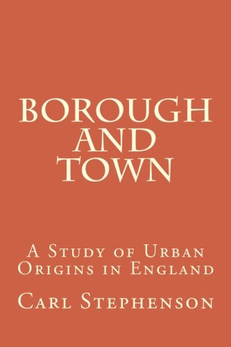 Beispielbild fr Borough and Town: A Study of Urban Origins in England (Medieval Academy Books) (Volume 15) zum Verkauf von Better World Books