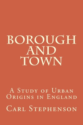 Imagen de archivo de Borough and Town: A Study of Urban Origins in England (Medieval Academy Books) (Volume 15) a la venta por Better World Books