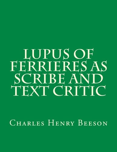 Stock image for Lupus of Ferrieres as Scribe and Text Critic (Medieval Academy Books) for sale by Ergodebooks