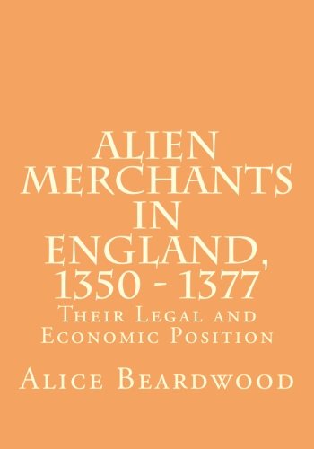 Beispielbild fr Alien Merchants in England, 1350 - 1377: Their Legal and Economic Position: 8 (Medieval Academy Books) zum Verkauf von Revaluation Books