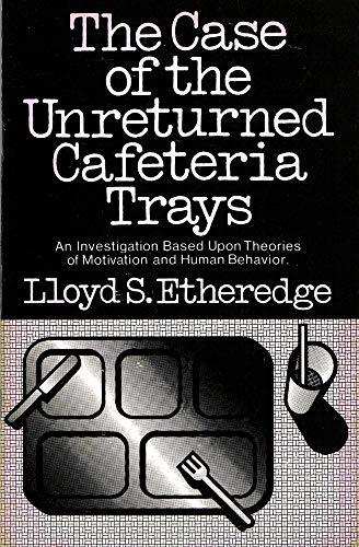 The Case of the Unreturned Cafeteria Trays - an Investagation Based Upon Theories of Motivation a...