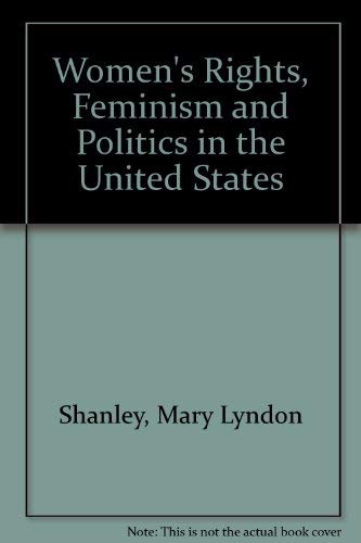 Women's Rights, Feminism and Politics in the United States (9780915654796) by Shanley, Mary Lyndon