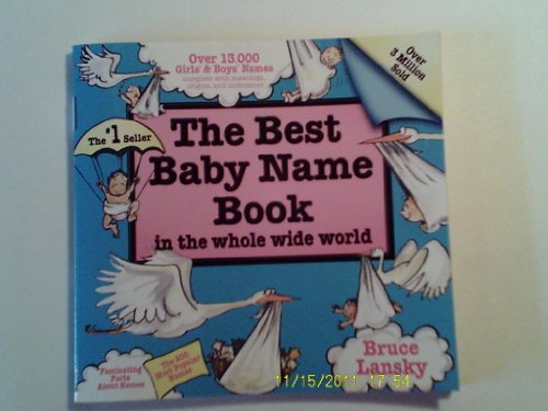 The Best Baby Name Book in the whole wide world (9780915658831) by Bruce Lansky