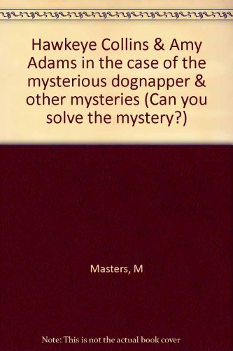 Imagen de archivo de Hawkeye Collins & Amy Adams in the case of the mysterious dognapper & other mysteries (Can you solve the mystery?) a la venta por ThriftBooks-Dallas
