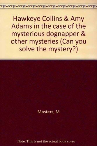 Stock image for Hawkeye Collins & Amy Adams in the case of the mysterious dognapper & other mysteries (Can you solve the mystery?) for sale by ThriftBooks-Dallas