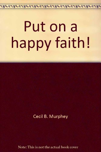 Put on a happy faith! (9780915684083) by Cecil Murphey