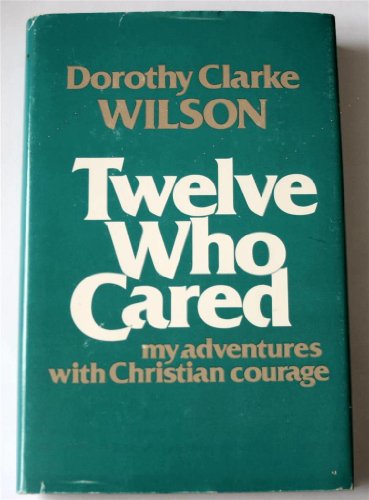 Imagen de archivo de Twelve Who Cared: My Adventures with Christian Courage a la venta por SecondSale
