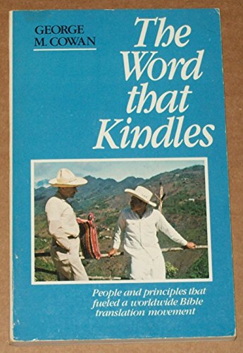Imagen de archivo de The Word That Kindles: People and Principles That Fueled A Worldwide Bible Translation Movement a la venta por Wonder Book