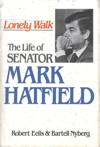 Beispielbild fr Lonely Walk: The Life of Senator Mark Hatfield zum Verkauf von Wonder Book